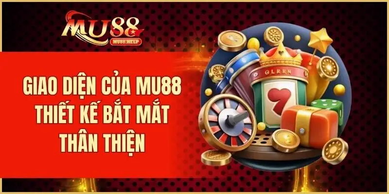 Giao diện của MU88 thiết kế bắt mắt thân thiện