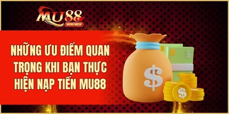 Những ưu điểm quan trọng khi bạn thực hiện nạp tiền.