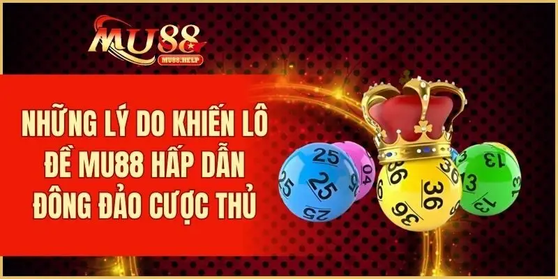 Vì sao lô đề MU88 hấp dẫn đông đảo cược thủ?